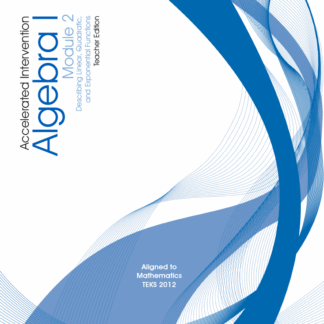 Accelerated Intervention, Algebra I Module 2: Describing Linear, Quadratic, and Exponential Functions,Teacher Edition