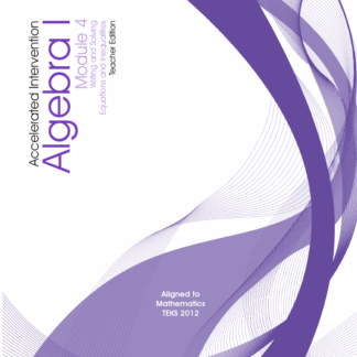 Accelerated Intervention, Algebra I Module 4: Writing and Solving Equations and Inequalities, Teacher Edition [407-1835]