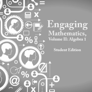 Engaging Mathematics, Volume II: Algebra I Student Edition